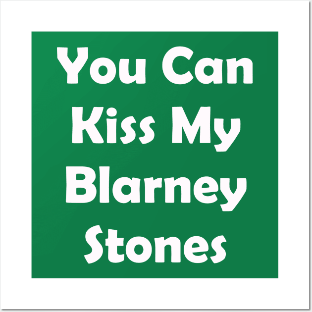 You Can Kiss My Blarney Stones. Funny St Patricks Day Wall Art by CoolApparelShop